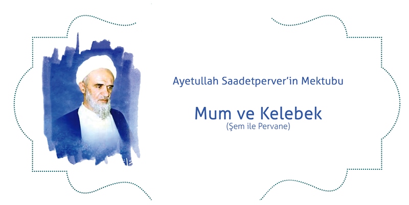 Ayetullah Saadetperver’in Mektubu: Mum ve Kelebek