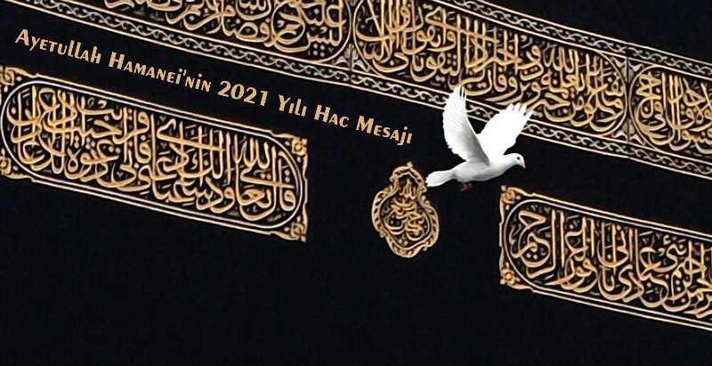 Ayetullah Hamanei'nin 2021 Yılı Hac Mesajı