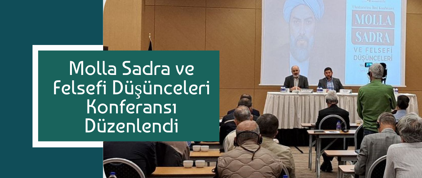 Molla Sadrâ ve Felsefî Düşünceleri Konferansı Düzenlendi